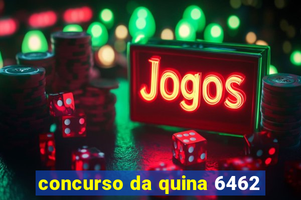 concurso da quina 6462